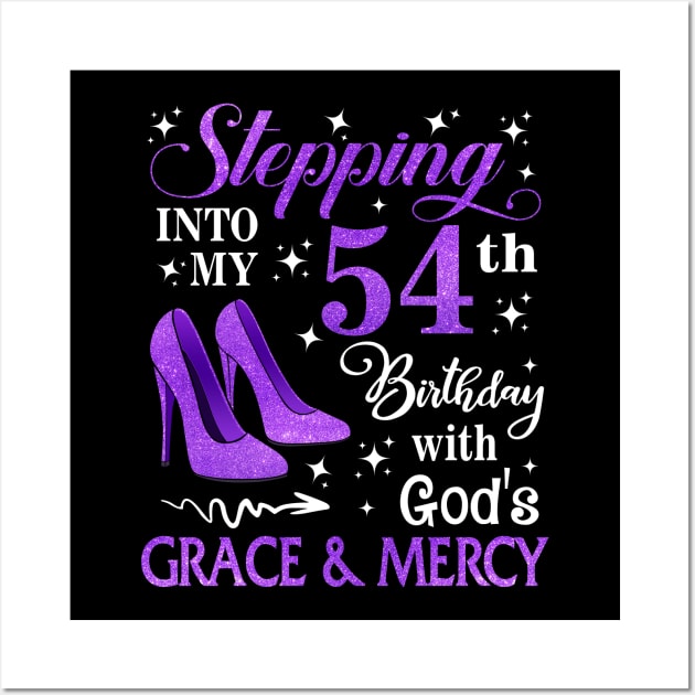 Stepping Into My 54th Birthday With God's Grace & Mercy Bday Wall Art by MaxACarter